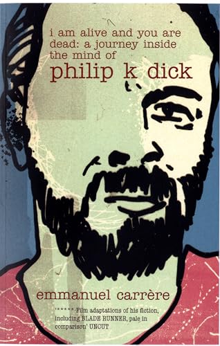 I Am Alive and You are Dead: A Journey Inside the Mind of Philip K. Dick von Bloomsbury